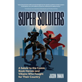 Super Soldiers: A Salute to the Comic Book Heroes and Villains Who Fought for Their Country