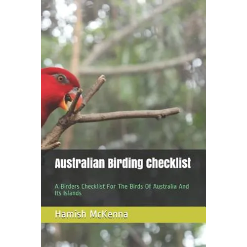 Australian Birding Checklist: A Birders Guide to the Birds of Australia and Its Islands