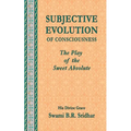 Subjective Evolution of Consciousness: The Play of the Sweet Absolute
