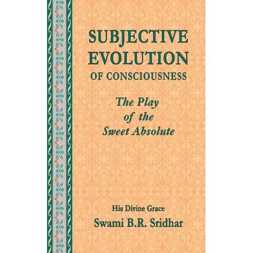 Subjective Evolution of Consciousness: The Play of the Sweet Absolute