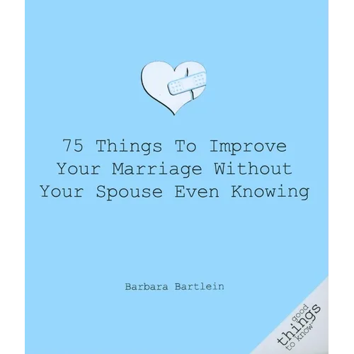 75 Things to Improve Your Marriage Without Your Spouse Even Knowing
