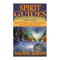 Spirit Guides: The Beginners Guide To The Spirit World: How To Contact And Communicate With Your Spirit Guides