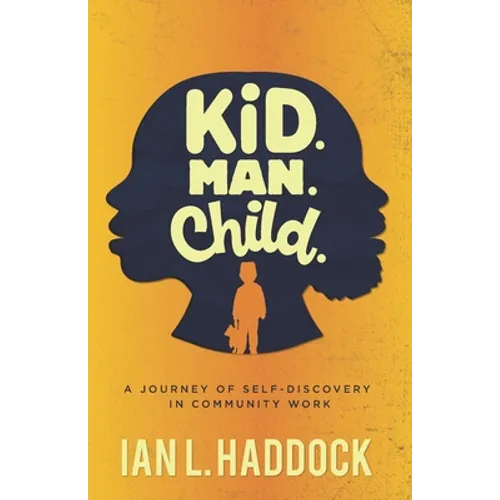 Kid. Man. Child.: A Self- Discovery Journey in Community Work