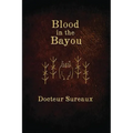 Blood in the Bayou: A Record of the Operations and Blessed Techniques Of a Doctor of Conjure-Work