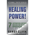 Healing Power!: 7 Supernatural Methods God Uses For You To Receive Healing
