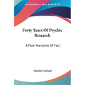 Forty Years Of Psychic Research: A Plain Narrative Of Fact