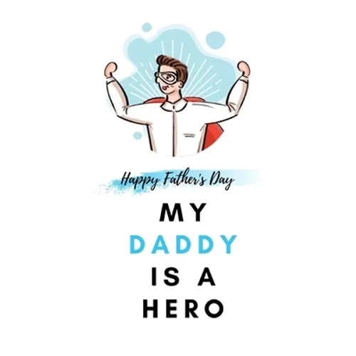 My Daddy Is a Hero: Father's Day Gift from kids Fill In The Blank Story Book Using Prompts