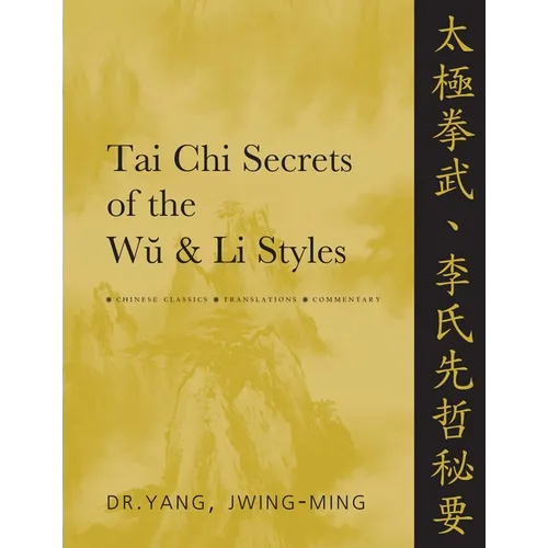 Tai CHI Secrets of the Wu & Li Styles: Chinese Classics, Translations, Commentary