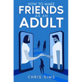 How to Make Friends as an Adult