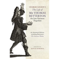 Charles Gildon's the Life of MR Thomas Betterton, the Late Eminent Tragedian: An Annotated Edition, Including Betterton's the Amorous Widow