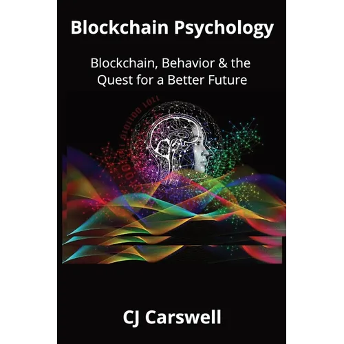 Blockchain Psychology: Blockchain, Behavior & the Quest for a Better Future