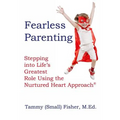 Fearless Parenting: Stepping Into Life's Greatest Role with the Nurtured Heart Approach