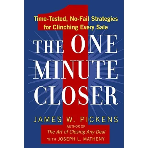 The One Minute Closer: Time-Tested, No-Fail Strategies for Clinching Every Sale