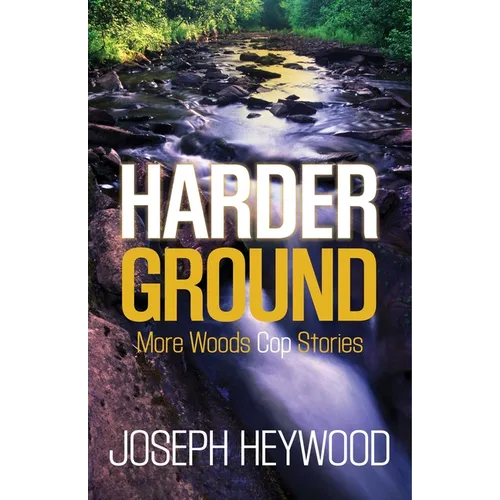 Harder Ground: More Woods Cop Stories