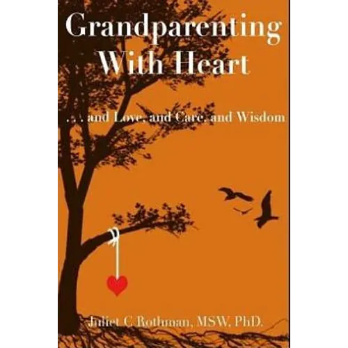 Grandparenting with Heart: . . . and Love, and Care, and Wisdom