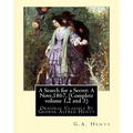 A Search for a Secret: A Nove, By G.A.Henty 1867, (Complete volume 1,2 and 3): Original Classics By George Alfred Henty