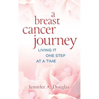 A Breast Cancer Journey: Living It One Step at a Time - Paperback