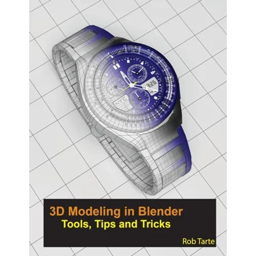 3D Modeling in Blender - Tools, Tips and Tricks