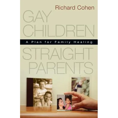 Gay Children, Straight Parents: A Plan for Family Healing