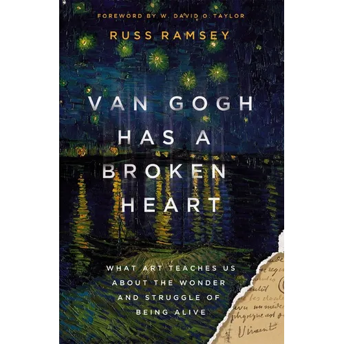 Van Gogh Has a Broken Heart: What Art Teaches Us about the Wonder and Struggle of Being Alive