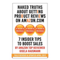 NAKED TRUTHS About Getting Product Reviews on Amazon.com: 7 Insider tips to boost Sales