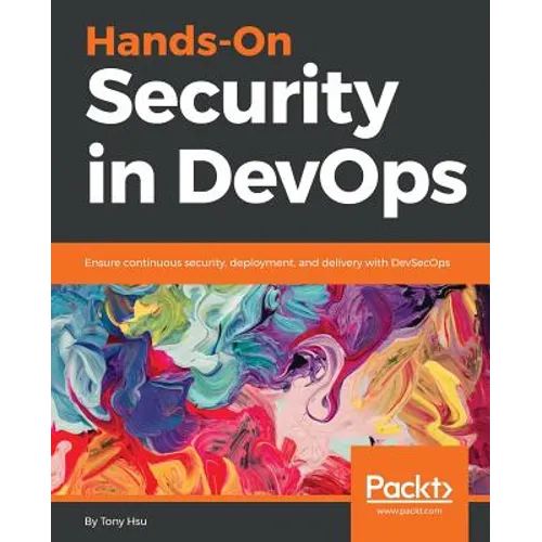 Hands-On Security in DevOps: Ensure continuous security, deployment, and delivery with DevSecOps