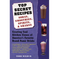 Top Secret Recipes: Sodas, Smoothies, Spirits, & Shakes: Creating Cool Kitchen Clones of America's Favorite Brand-Name Drinks