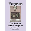 Pegasus the Early Seminal Computer