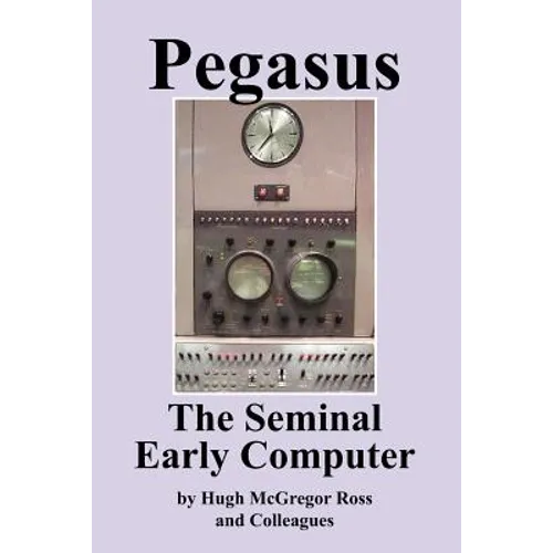 Pegasus the Early Seminal Computer
