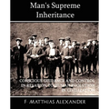 Man's Supreme Inheritance Conscious Guidance and Control in Relation to Human Evolution in Civilization