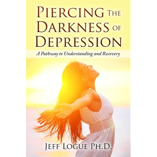 Piercing the Darkness of Depression: A Pathway to Understanding and Recovery