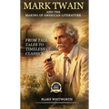 Mark Twain And the Making of American Literature