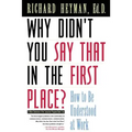 Why Didn't You Say That in the First Place?: How to Be Understood at Work