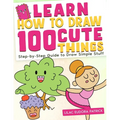 Learn How To Draw 100 Cute Things: Step-by-Step Guide to Draw Simple Stuff