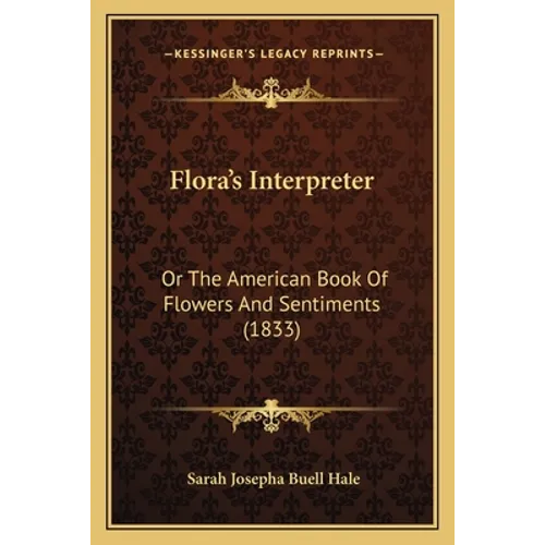 Flora's Interpreter: Or The American Book Of Flowers And Sentiments (1833)