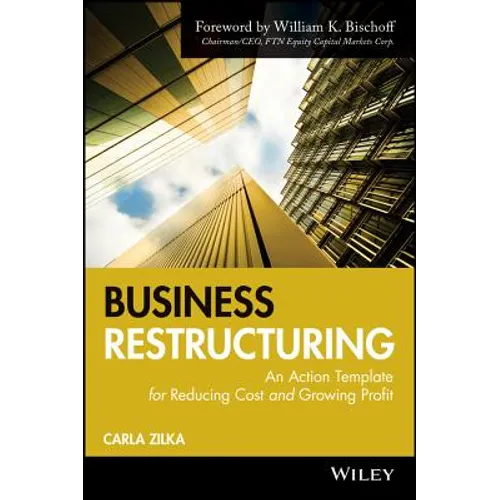Business Restructuring: An Action Template for Reducing Cost and Growing Profit