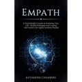 Empath: A Psychologist's Guide to Nurturing Your Gift - Simple Strategies and Coping Mechanisms for Highly Sensitive People