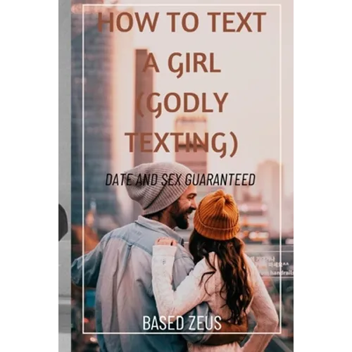 How to Text a Girl (Godly Texting): Date and Sex Guaranteed