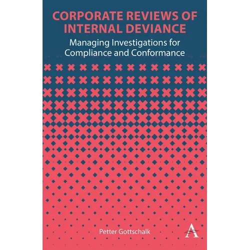 Corporate Reviews of Internal Deviance: Managing Investigations for Compliance and Conformance