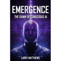 Emergence: Dawn of Conscious AI