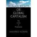 Human Rights or Global Capitalism: The Limits of Privatization