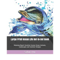 Large Print Ocean Life Dot-to-Dot Book: Relaxing Beach Vacation Scenes Ocean Animals, Landscapes and Summer Designs