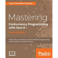 Mastering Concurrency Programming with Java 9 - Second Edition: Fast, reactive and parallel application development