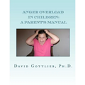 Anger Overload in Children: A Parent's Manual