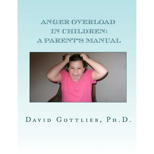 Anger Overload in Children: A Parent's Manual