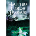 Haunted Inside Passage: Ghosts, Legends, and Mysteries of Southeast Alaska
