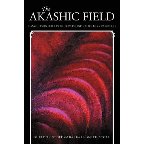 The Akashic Field: It Makes Every Place in the Universe Part of the Neighborhood