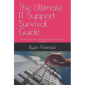 The Ultimate IT Support Survival Guide: Proven Tips, Tools, and Techniques for Help Desk Success