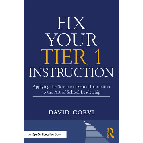 Fix Your Tier 1 Instruction: Applying the Science of Good Instruction to the Art of School Leadership