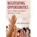 Negotiating Opportunities: How the Middle Class Secures Advantages in School